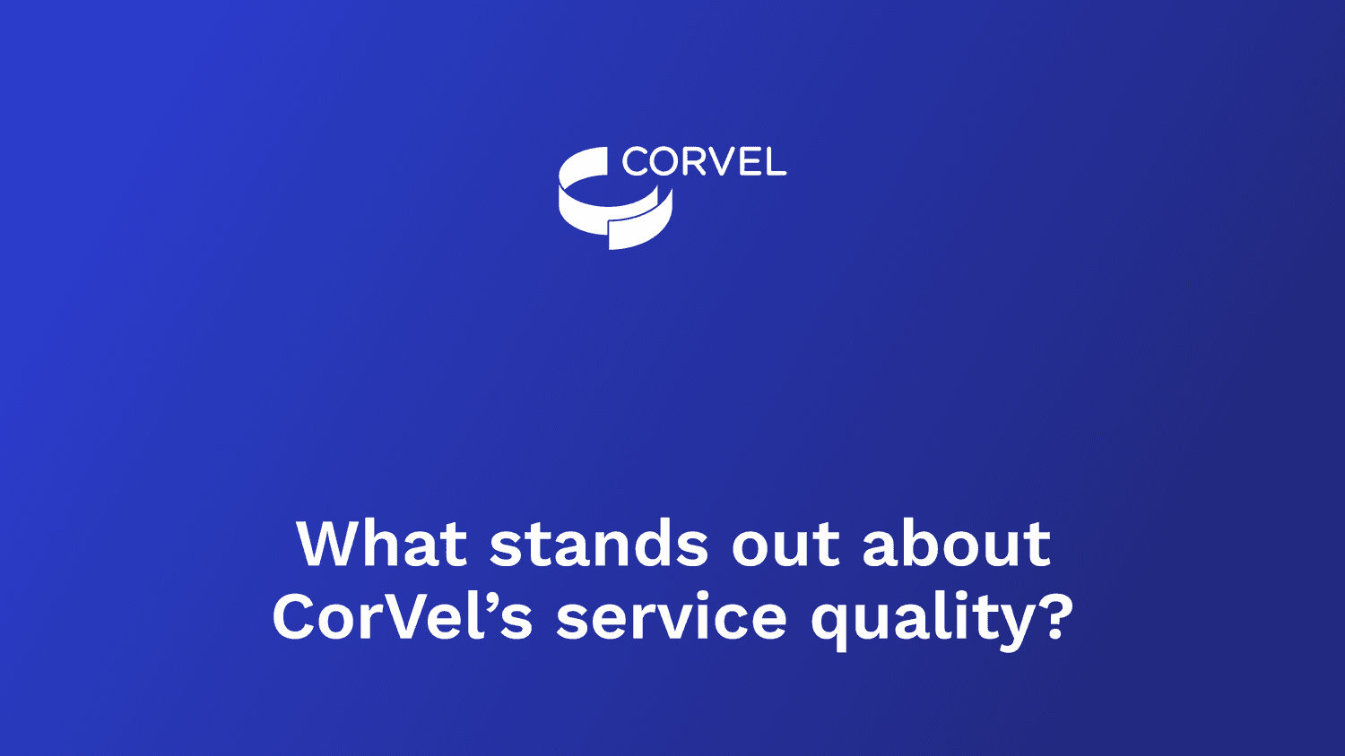 What stands out about CorVel’s service quality?