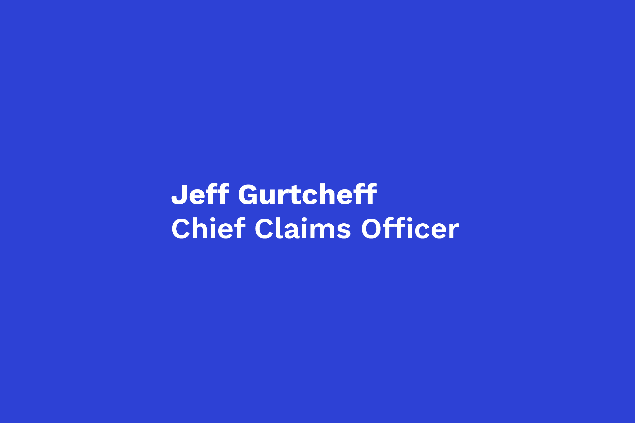 Jeff Gurtcheff Chief Claims Officer