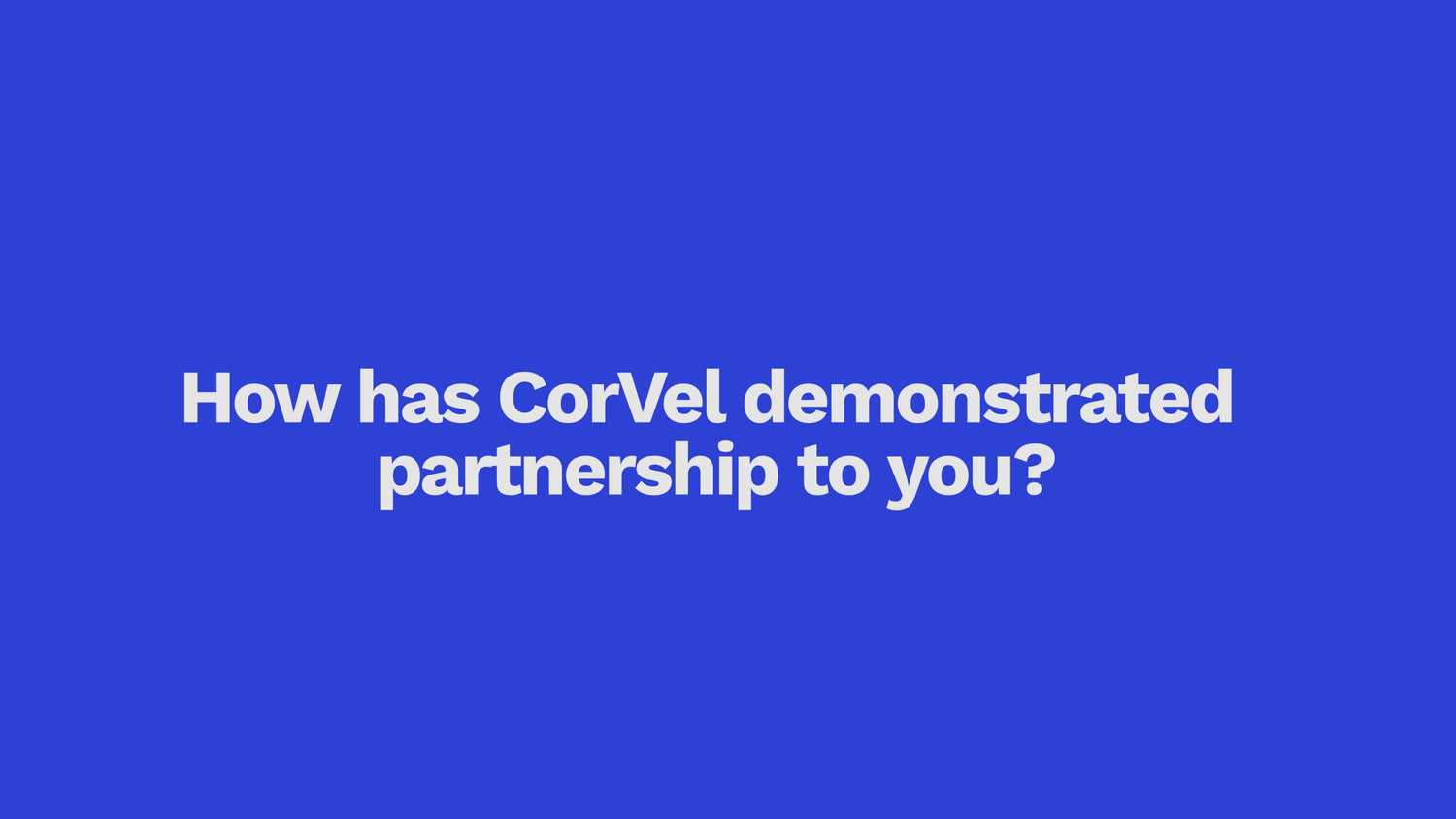 How has CorVel demonstrated partnership to you?